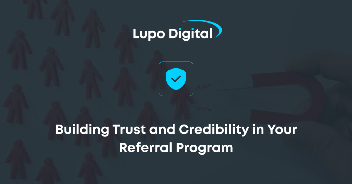 Building Trust And Credibility In Your Referral Program