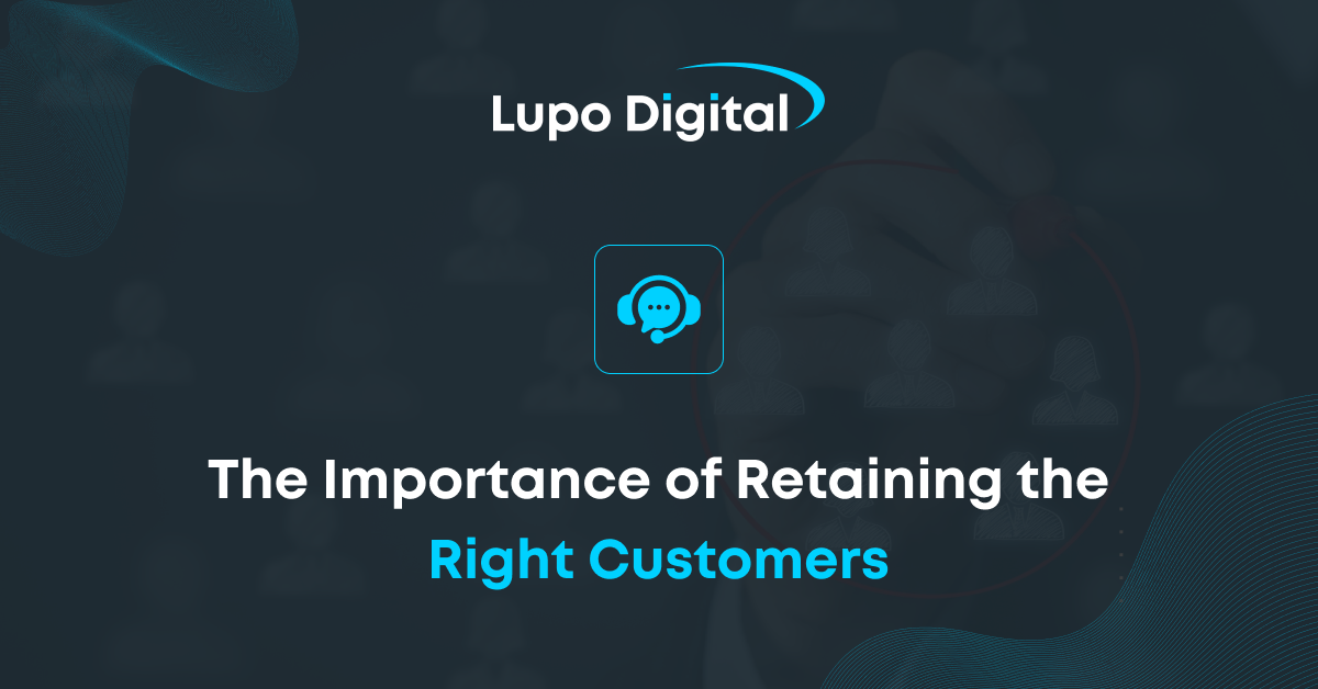 The Importance of Retaining the Right Customers