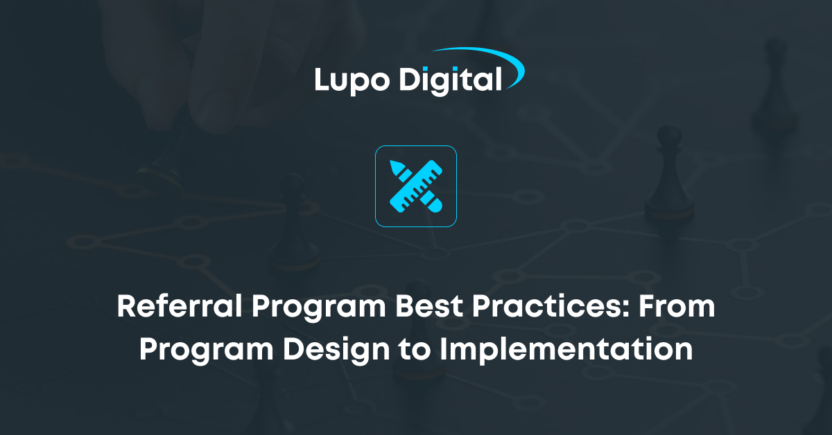 Referral Program Best Practices: From Program Design To Implementation