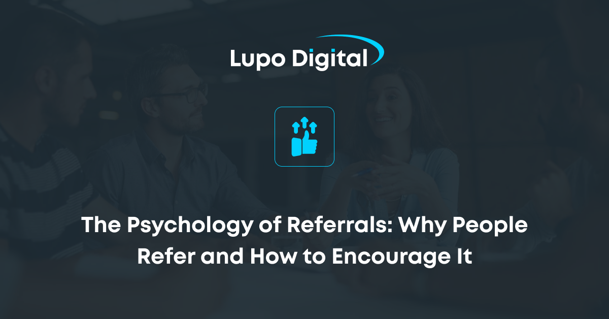 The Psychology of Referrals: Why People Refer and How to Encourage It