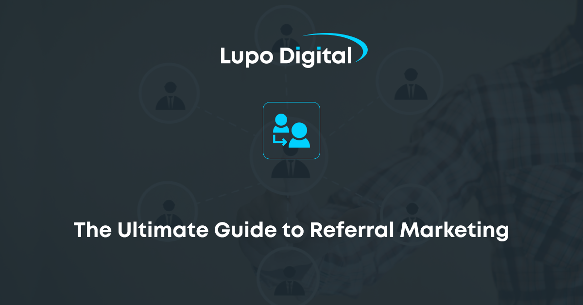 Lupo Digital: The Ultimate Guide to Referral Marketing